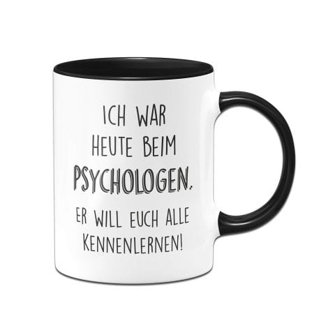 Lustige Kaffeetasse der Tassenbrennerei mit dem Spruch “Ich war heute beim Psychologen – er will euch alle kennenlernen”.